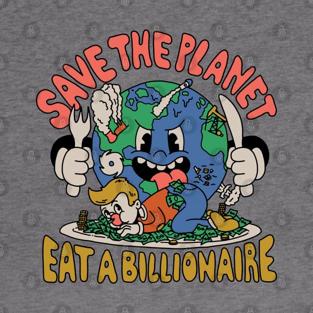 Save the Planet, Eat a Billionaire! by Dustin Wyatt Design